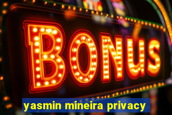 yasmin mineira privacy